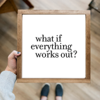 What If Everything Works Out